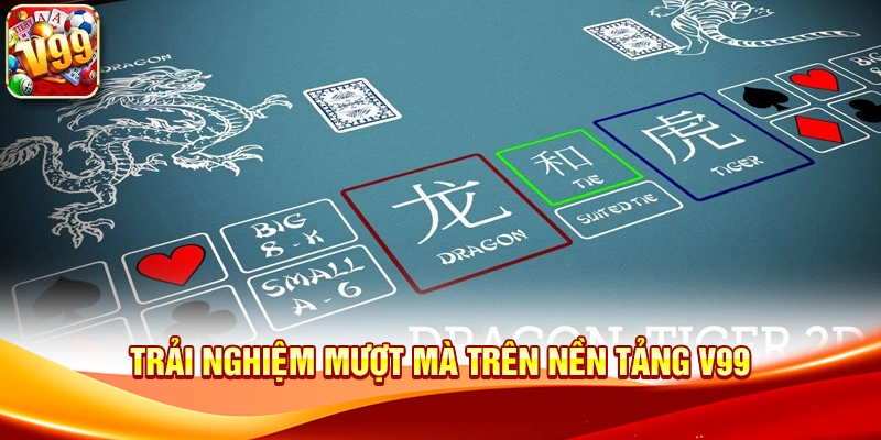 Trải nghiệm mượt mà trên nền tảng V99