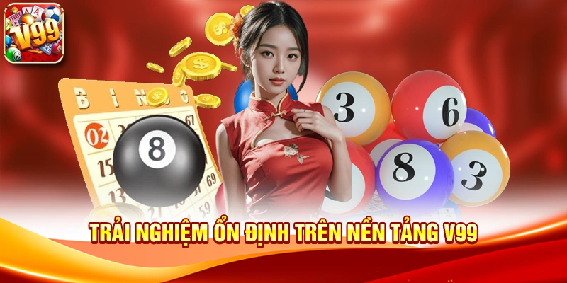 Trải nghiệm ổn định trên nền tảng V99